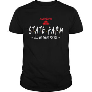 State Farm Ill Be There For You Shirt